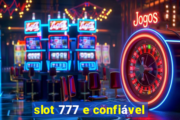 slot 777 e confiável