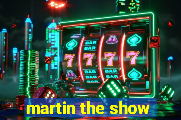 martin the show