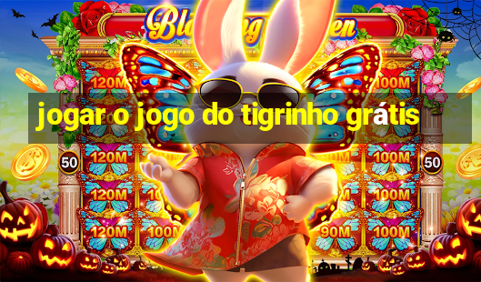 jogar o jogo do tigrinho grátis