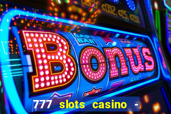 777 slots casino - jogos de ca?a-níqueis online