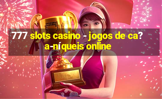 777 slots casino - jogos de ca?a-níqueis online