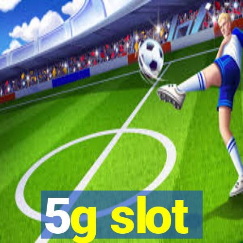 5g slot