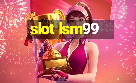 slot lsm99