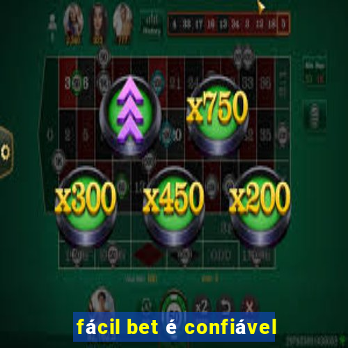 fácil bet é confiável