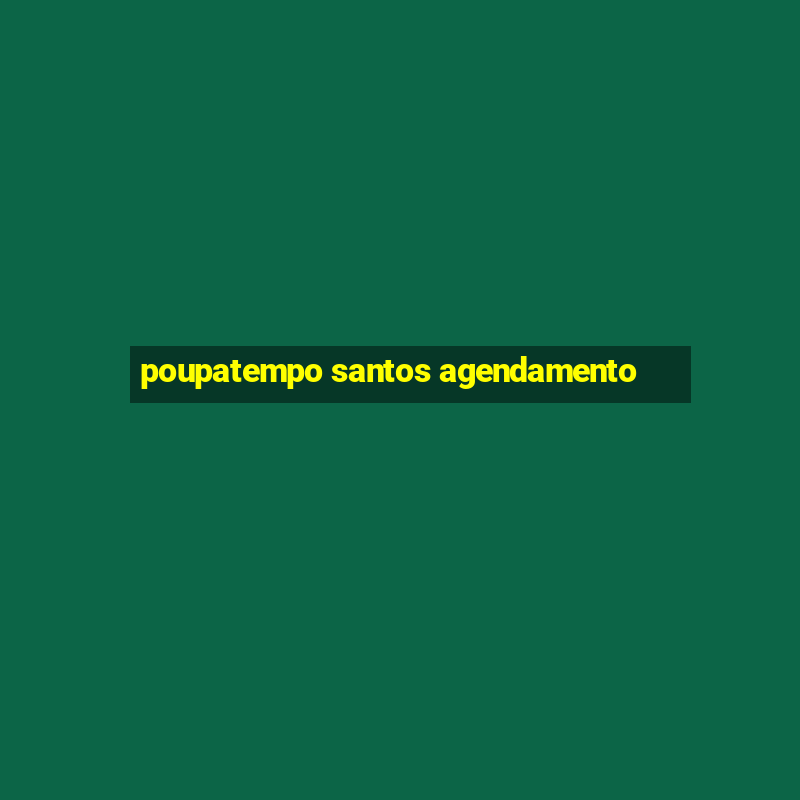 poupatempo santos agendamento