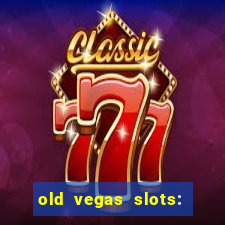 old vegas slots: casino games