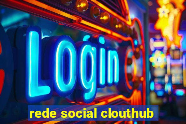 rede social clouthub