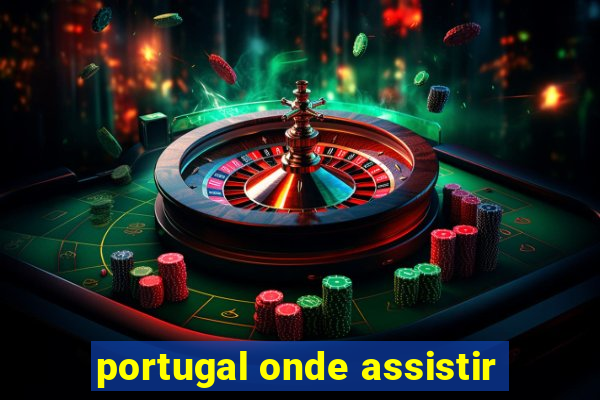 portugal onde assistir