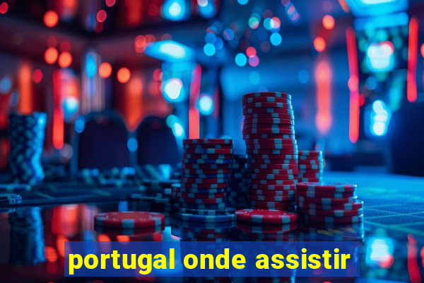 portugal onde assistir