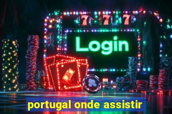 portugal onde assistir