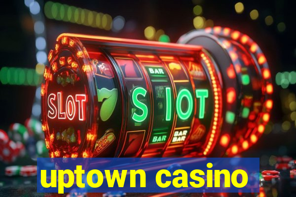 uptown casino