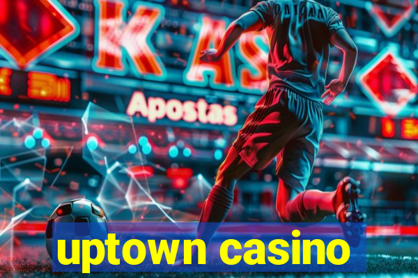 uptown casino