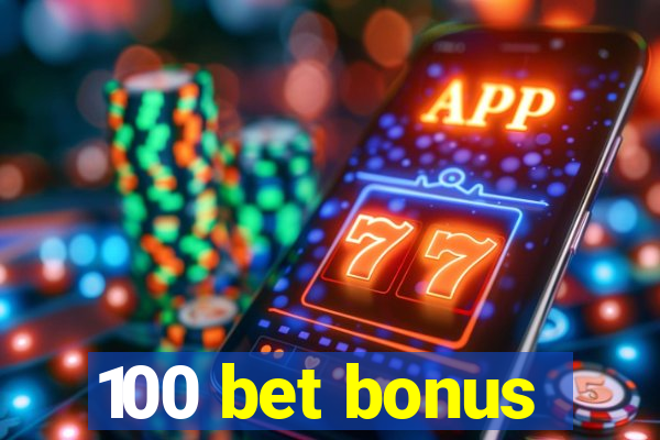 100 bet bonus