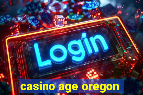 casino age oregon