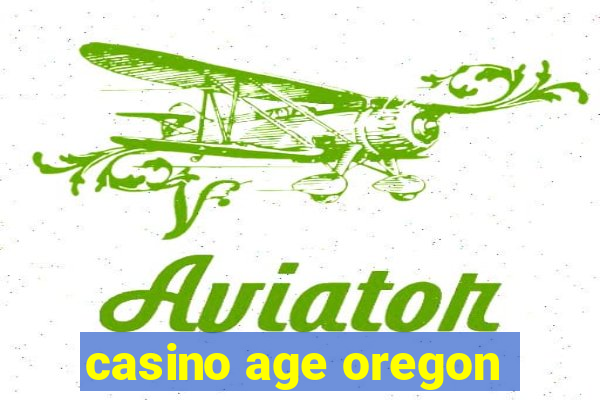 casino age oregon