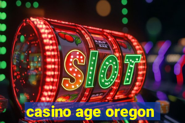 casino age oregon