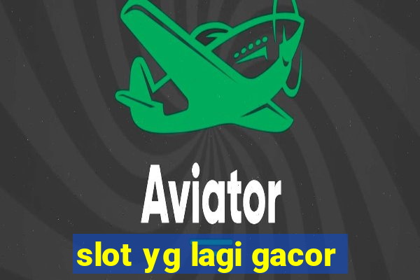 slot yg lagi gacor