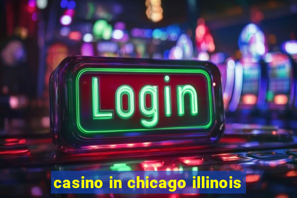 casino in chicago illinois