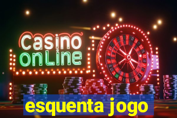 esquenta jogo