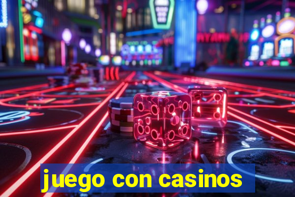 juego con casinos