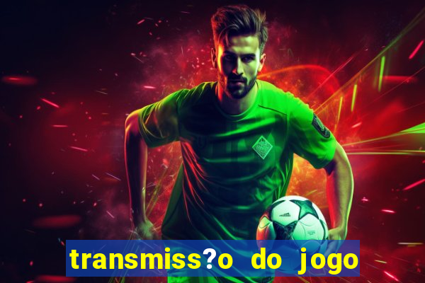 transmiss?o do jogo real madrid hoje