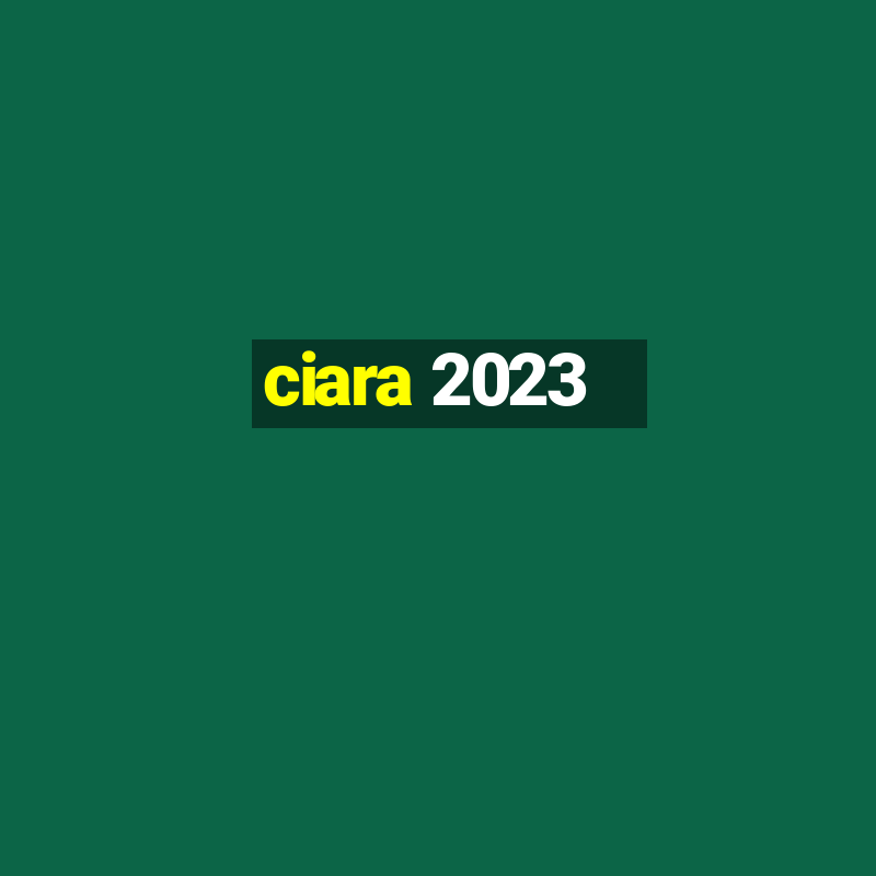 ciara 2023