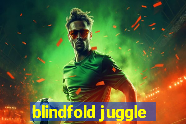 blindfold juggle