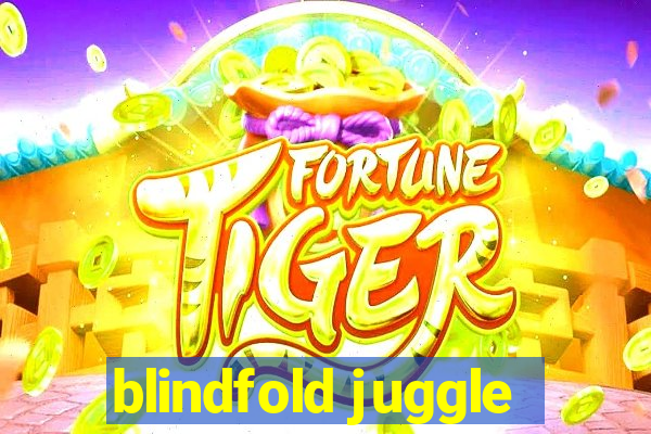 blindfold juggle