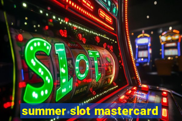 summer slot mastercard