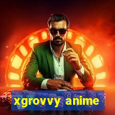 xgrovvy anime