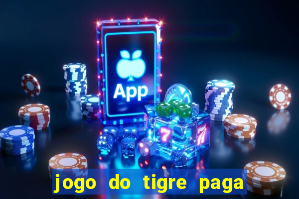 jogo do tigre paga de madrugada