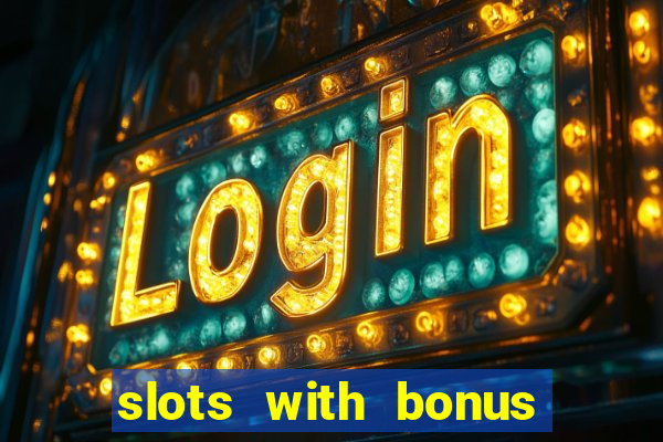 slots with bonus no deposit