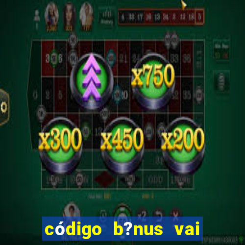 código b?nus vai de bet