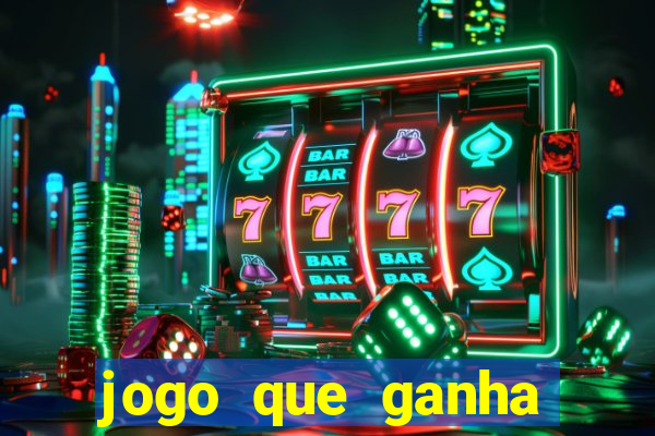 jogo que ganha muito dinheiro