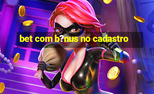 bet com b?nus no cadastro