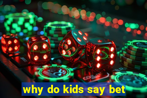 why do kids say bet