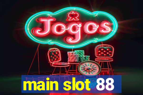 main slot 88