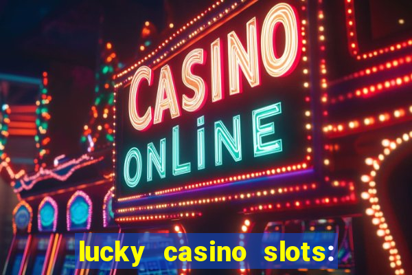 lucky casino slots: win cash