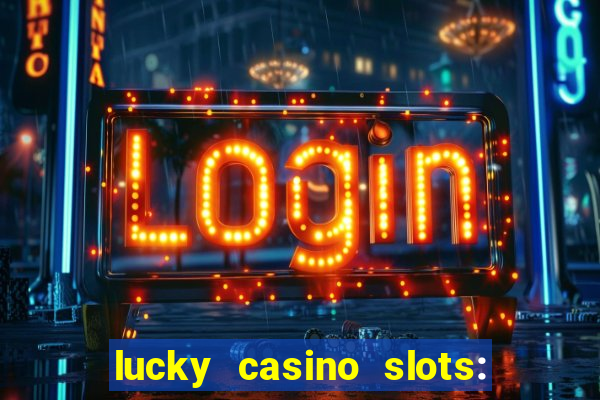 lucky casino slots: win cash