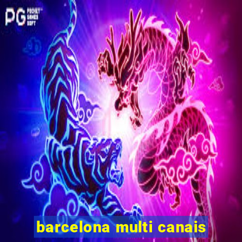 barcelona multi canais