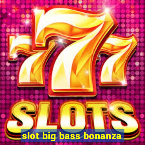 slot big bass bonanza