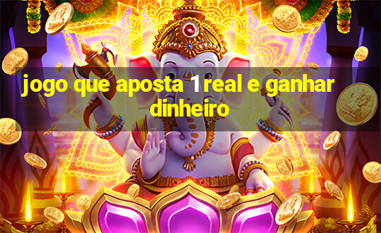 jogo que aposta 1 real e ganhar dinheiro