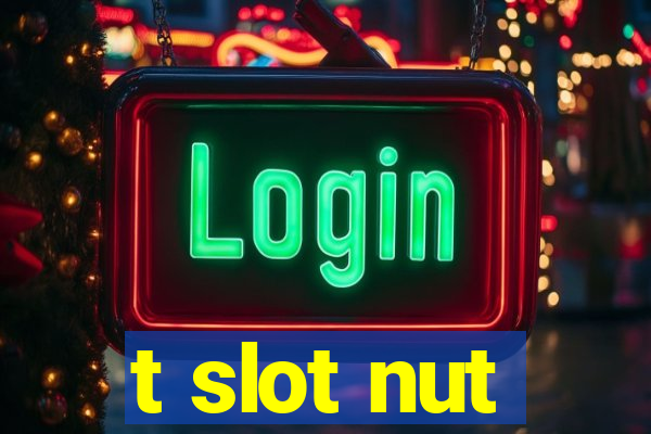 t slot nut