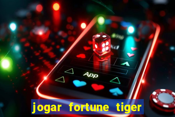 jogar fortune tiger de gra莽a