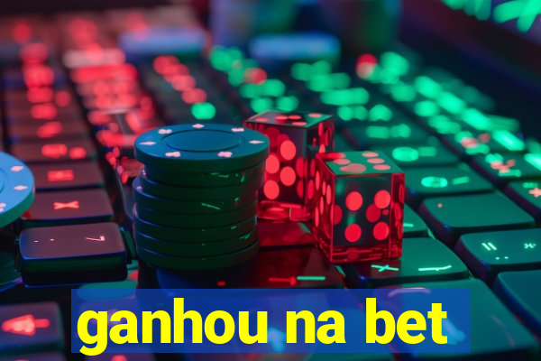 ganhou na bet