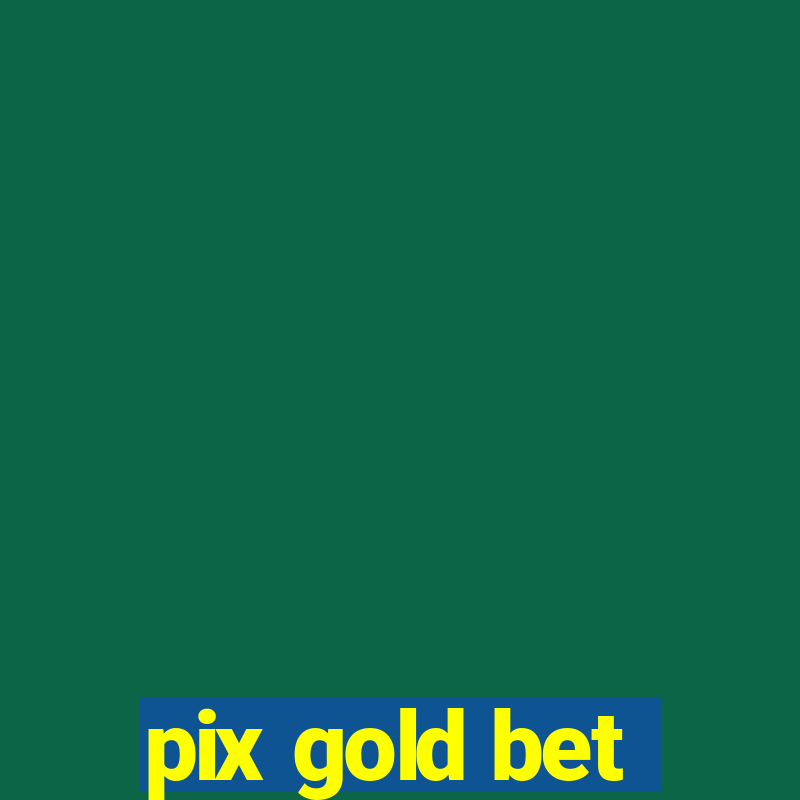 pix gold bet