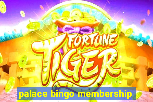 palace bingo membership