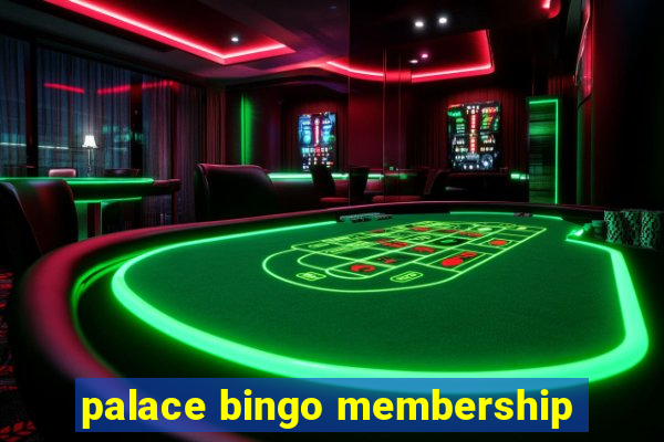 palace bingo membership