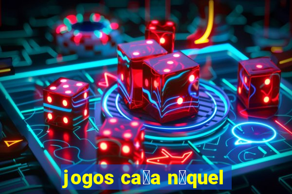 jogos ca莽a n铆quel