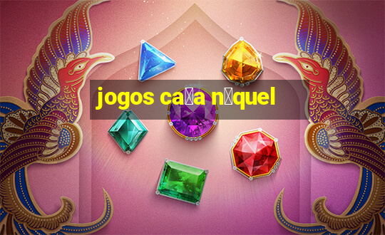 jogos ca莽a n铆quel